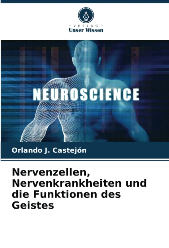 Nervenzellen, Nervenkrankheiten und die Funktionen des Geistes