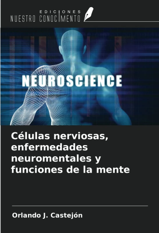 Células nerviosas, enfermedades neuromentales y funciones de la mente