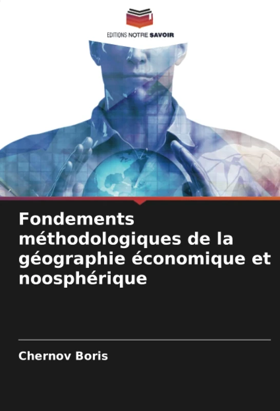 Fondements méthodologiques de la géographie économique et noosphérique