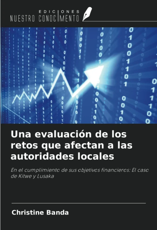 Una evaluación de los retos que afectan a las autoridades locales: En el cumplimiento de sus objetivos financieros: El caso de Kitwe y Lusaka