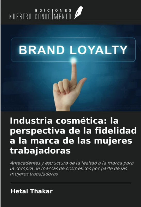 Industria cosmética: la perspectiva de la fidelidad a la marca de las mujeres trabajadoras: Antecedentes y estructura de la lealtad a la marca para la ... por parte de las mujeres trabajadoras