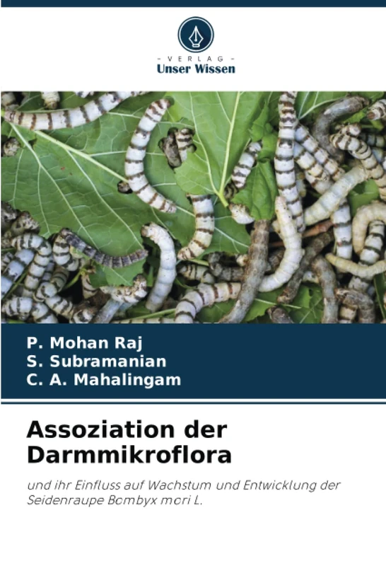 Assoziation der Darmmikroflora: und ihr Einfluss auf Wachstum und Entwicklung der Seidenraupe Bombyx mori L.
