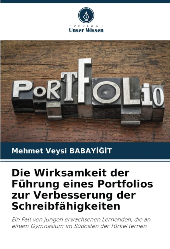 Die Wirksamkeit der Führung eines Portfolios zur Verbesserung der Schreibfähigkeiten: Ein Fall von jungen erwachsenen Lernenden, die an einem Gymnasium im Südosten der Türkei lernen