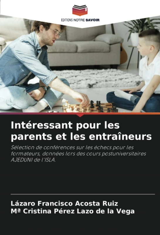 Intéressant pour les parents et les entraîneurs: Sélection de conférences sur les échecs pour les formateurs, données lors des cours postuniversitaires AJEDUNI de l'ISLA.