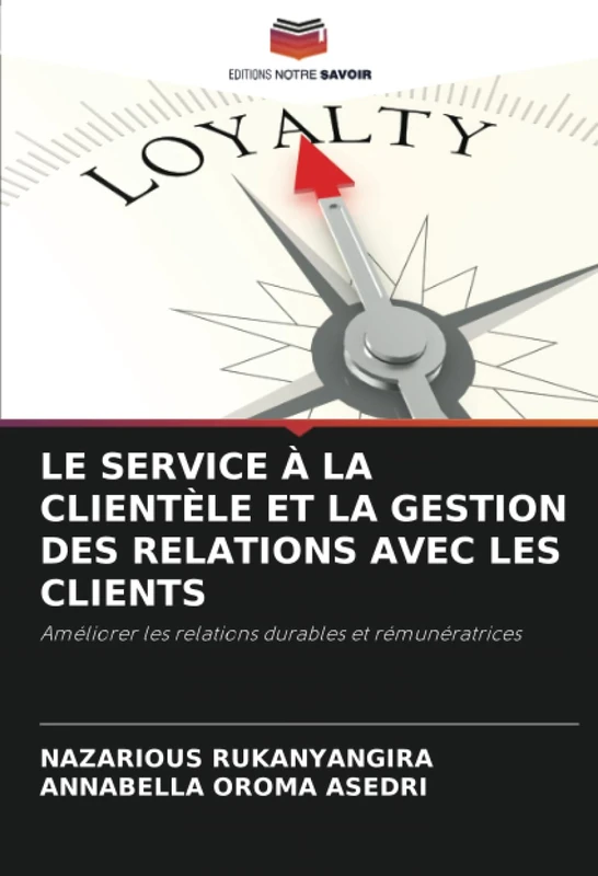 LE SERVICE À LA CLIENTÈLE ET LA GESTION DES RELATIONS AVEC LES CLIENTS: Améliorer les relations durables et rémunératrices
