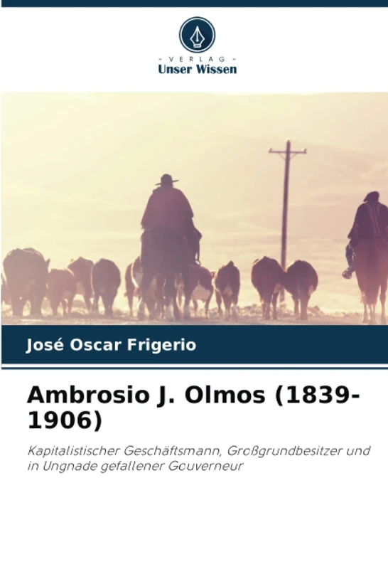 Ambrosio J. Olmos (1839-1906): Kapitalistischer Geschäftsmann, Großgrundbesitzer und in Ungnade gefallener Gouverneur - Image 1