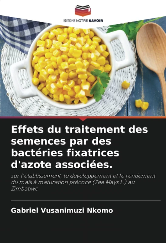 Effets du traitement des semences par des bactéries fixatrices d'azote associées.: sur l'établissement, le développement et le rendement du maïs à maturation précoce (Zea Mays L.) au Zimbabwe