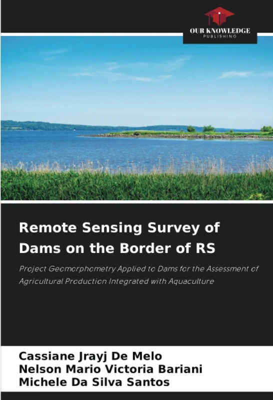 Remote Sensing Survey of Dams on the Border of RS: Project Geomorphometry Applied to Dams for the Assessment of Agricultural Production Integrated with Aquaculture