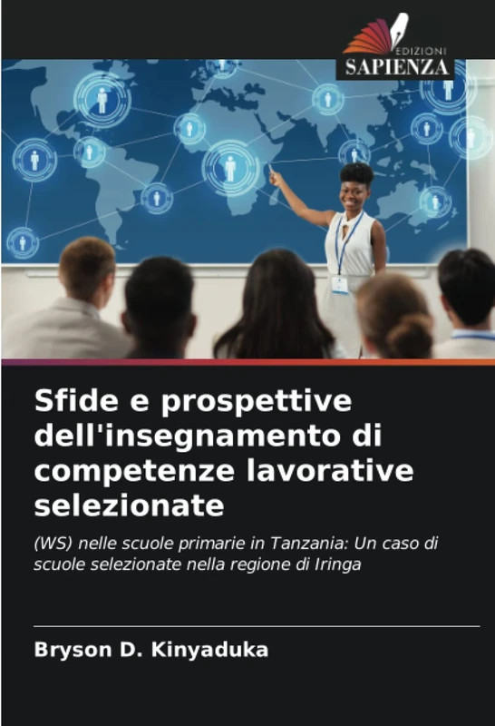 Sfide e prospettive dell'insegnamento di competenze lavorative selezionate: (WS) nelle scuole primarie in Tanzania: Un caso di scuole selezionate nella regione di Iringa