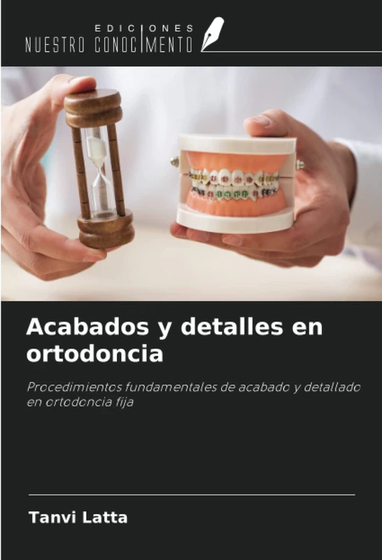 Acabados y detalles en ortodoncia: Procedimientos fundamentales de acabado y detallado en ortodoncia fija