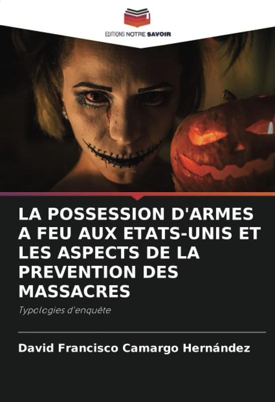 LA POSSESSION D'ARMES A FEU AUX ETATS-UNIS ET LES ASPECTS DE LA PREVENTION DES MASSACRES: Typologies d'enquête