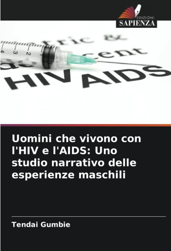Uomini che vivono con l'HIV e l'AIDS: Uno studio narrativo delle esperienze maschili
