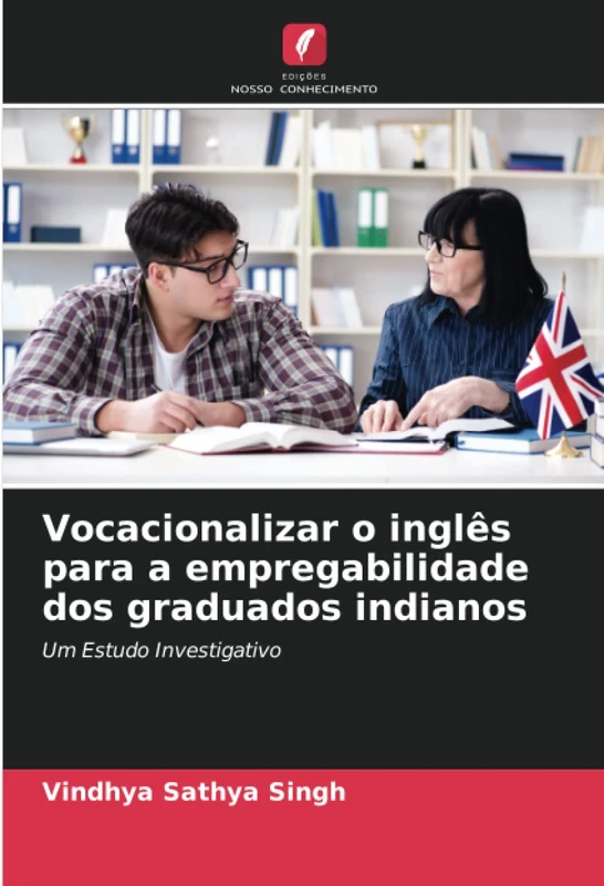 Vocacionalizar o inglês para a empregabilidade dos graduados indianos: Um Estudo Investigativo