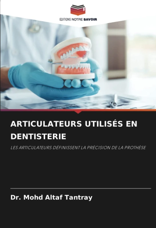 ARTICULATEURS UTILISÉS EN DENTISTERIE: LES ARTICULATEURS DÉFINISSENT LA PRÉCISION DE LA PROTHÈSE