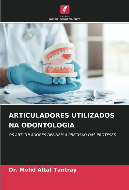 ARTICULADORES UTILIZADOS NA ODONTOLOGIA: OS ARTICULADORES DEFINEM A PRECISÃO DAS PRÓTESES