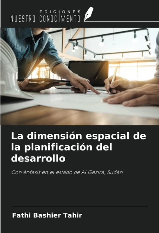 La dimensión espacial de la planificación del desarrollo: Con énfasis en el estado de Al Gezira, Sudán