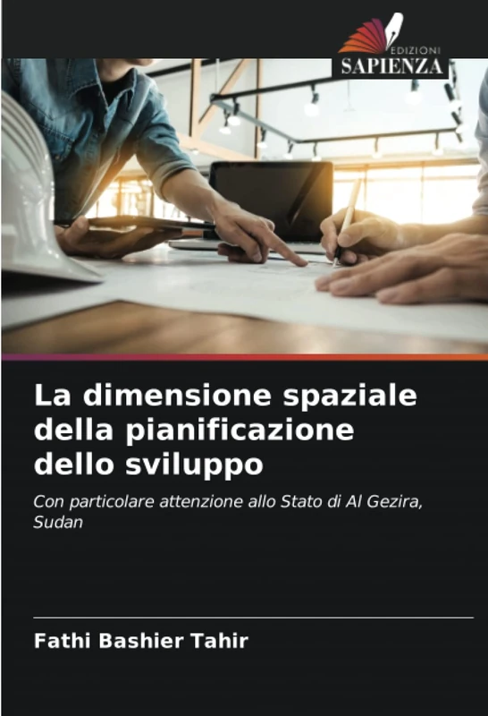 La dimensione spaziale della pianificazione dello sviluppo: Con particolare attenzione allo Stato di Al Gezira, Sudan