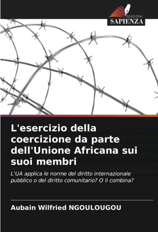 L'esercizio della coercizione da parte dell'Unione Africana sui suoi membri: L'UA applica le norme del diritto internazionale pubblico o del diritto comunitario? O li combina? - Image 1