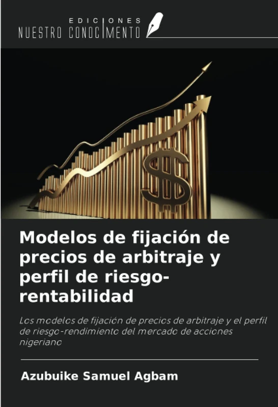 Modelos de fijación de precios de arbitraje y perfil de riesgo-rentabilidad: Los modelos de fijación de precios de arbitraje y el perfil de riesgo-rendimiento del mercado de acciones nigeriano