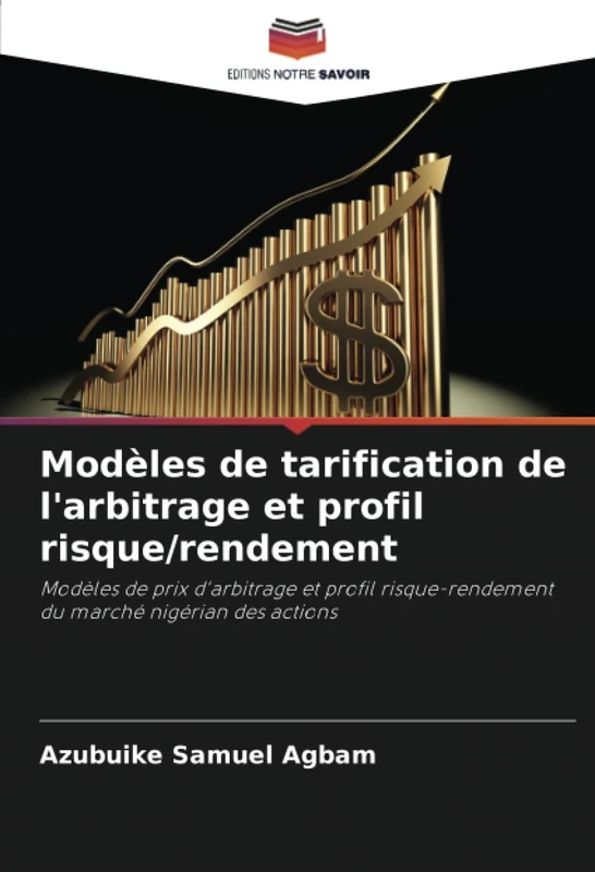 Modèles de tarification de l'arbitrage et profil risque/rendement: Modèles de prix d'arbitrage et profil risque-rendement du marché nigérian des actions