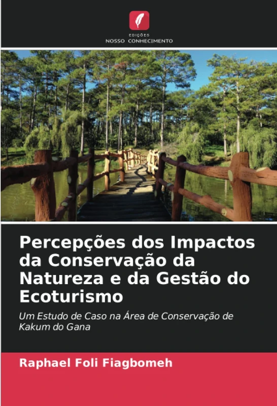 Percepções dos Impactos da Conservação da Natureza e da Gestão do Ecoturismo: Um Estudo de Caso na Área de Conservação de Kakum do Gana