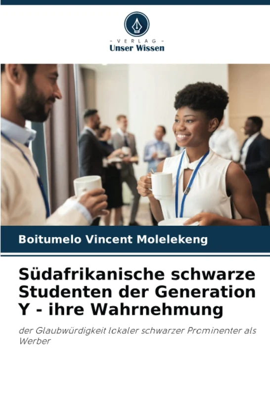 Südafrikanische schwarze Studenten der Generation Y - ihre Wahrnehmung: der Glaubwürdigkeit lokaler schwarzer Prominenter als Werber