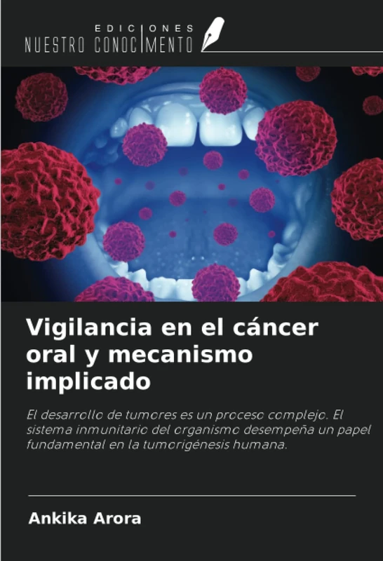 Vigilancia en el cáncer oral y mecanismo implicado: El desarrollo de tumores es un proceso complejo. El sistema inmunitario del organismo desempeña un papel fundamental en la tumorigénesis humana.