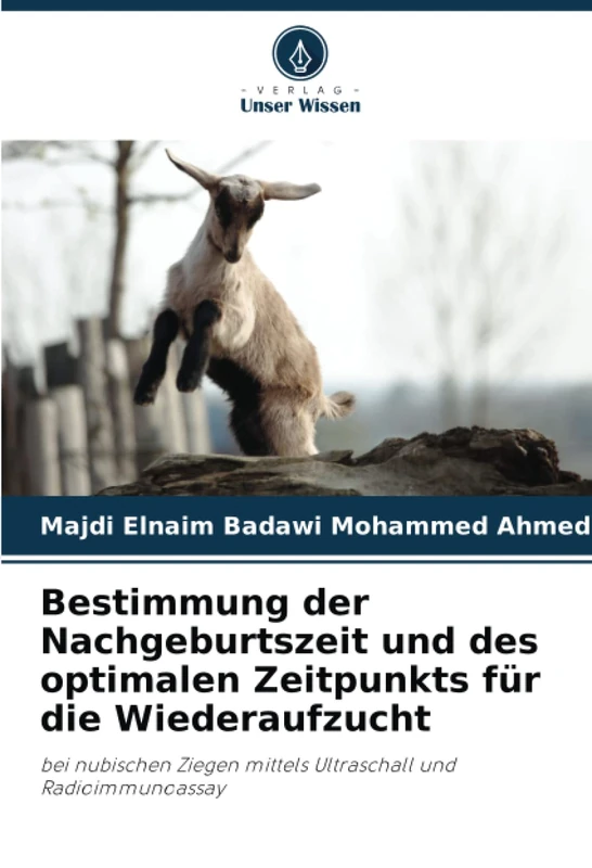 Bestimmung der Nachgeburtszeit und des optimalen Zeitpunkts für die Wiederaufzucht: bei nubischen Ziegen mittels Ultraschall und Radioimmunoassay
