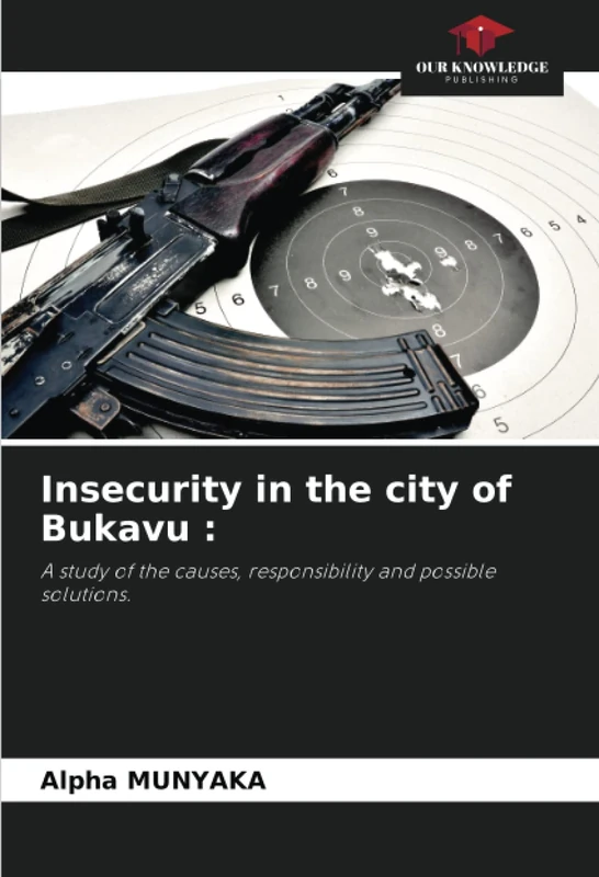 Insecurity in the city of Bukavu :: A study of the causes, responsibility and possible solutions.