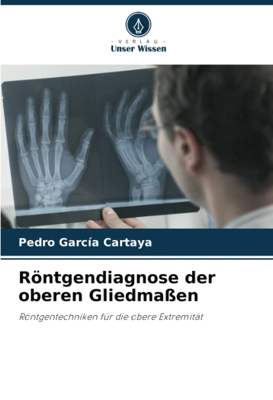 Röntgendiagnose der oberen Gliedmaßen: Röntgentechniken für die obere Extremität