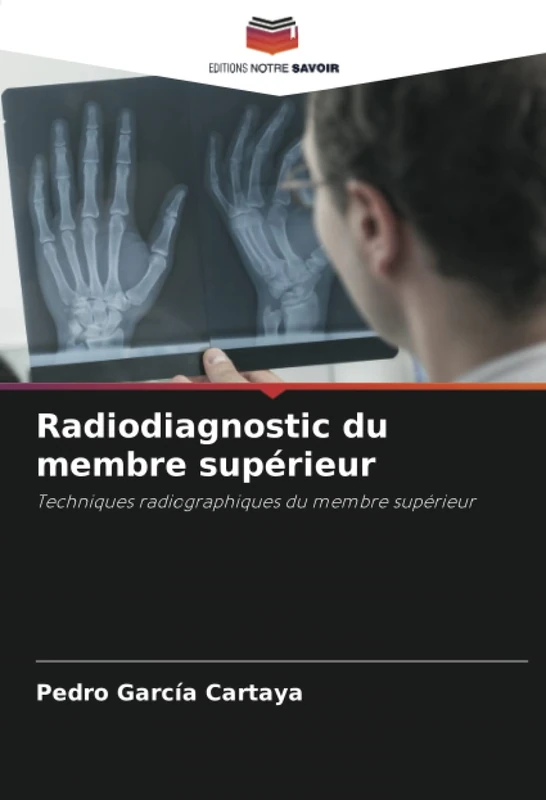 Radiodiagnostic du membre supérieur: Techniques radiographiques du membre supérieur