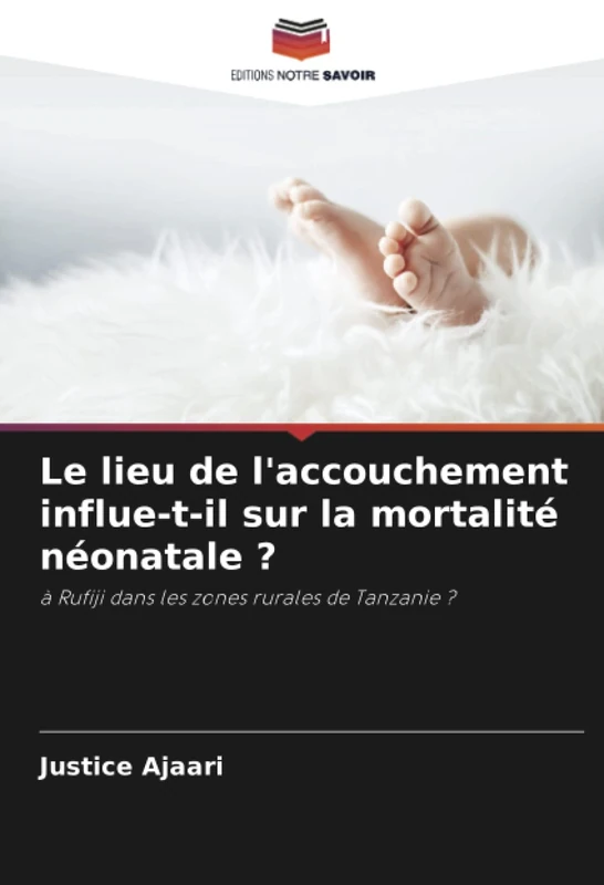 Le lieu de l'accouchement influe-t-il sur la mortalité néonatale ?: à Rufiji dans les zones rurales de Tanzanie ?