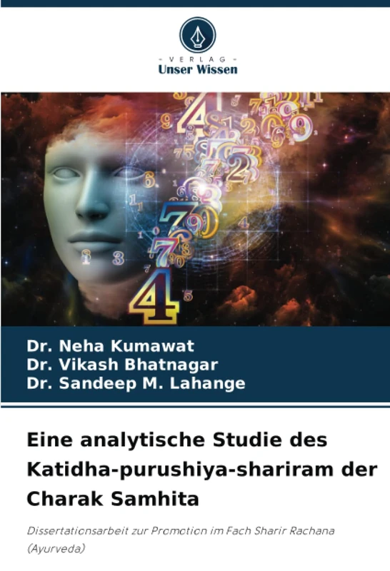 Eine analytische Studie des Katidha-purushiya-shariram der Charak Samhita: Dissertationsarbeit zur Promotion im Fach Sharir Rachana (Ayurveda)
