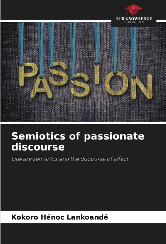 Semiotics of passionate discourse: Literary semiotics and the discourse of affect