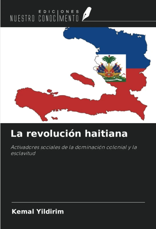 La revolución haitiana: Activadores sociales de la dominación colonial y la esclavitud