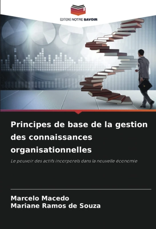 Principes de base de la gestion des connaissances organisationnelles: Le pouvoir des actifs incorporels dans la nouvelle économie