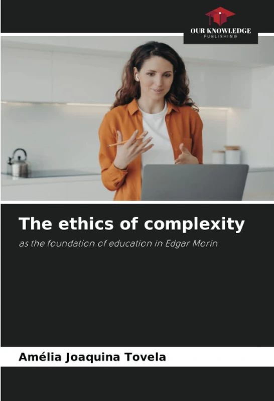 The ethics of complexity: as the foundation of education in Edgar Morin