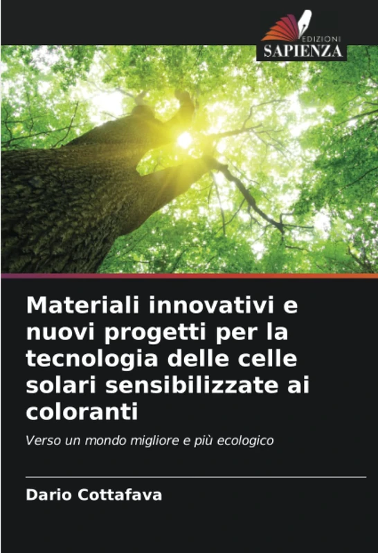 Materiali innovativi e nuovi progetti per la tecnologia delle celle solari sensibilizzate ai coloranti: Verso un mondo migliore e più ecologico