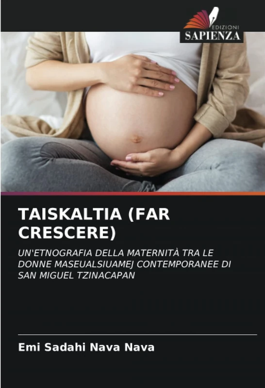 TAISKALTIA (FAR CRESCERE): UN'ETNOGRAFIA DELLA MATERNITÀ TRA LE DONNE MASEUALSIUAMEJ CONTEMPORANEE DI SAN MIGUEL TZINACAPAN - Image 1