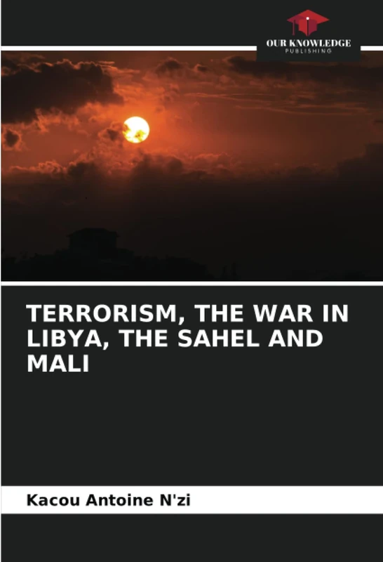 TERRORISM, THE WAR IN LIBYA, THE SAHEL AND MALI