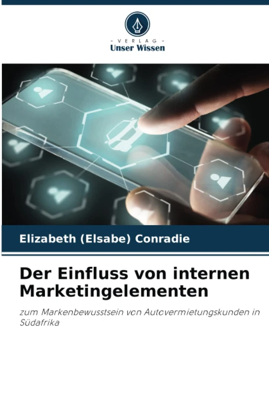 Der Einfluss von internen Marketingelementen: zum Markenbewusstsein von Autovermietungskunden in Südafrika