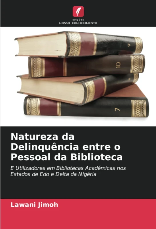 Natureza da Delinquência entre o Pessoal da Biblioteca: E Utilizadores em Bibliotecas Académicas nos Estados de Edo e Delta da Nigéria