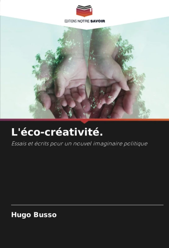 L'éco-créativité.: Essais et écrits pour un nouvel imaginaire politique