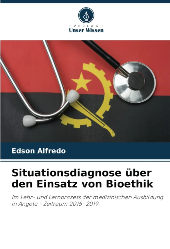 Situationsdiagnose über den Einsatz von Bioethik: Im Lehr- und Lernprozess der medizinischen Ausbildung in Angola - Zeitraum 2016- 2019