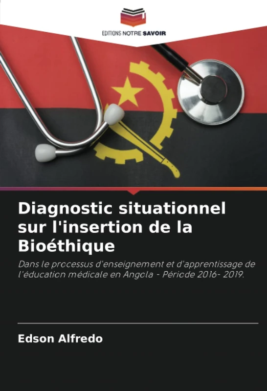 Diagnostic situationnel sur l'insertion de la Bioéthique: Dans le processus d'enseignement et d'apprentissage de l'éducation médicale en Angola - Période 2016- 2019.
