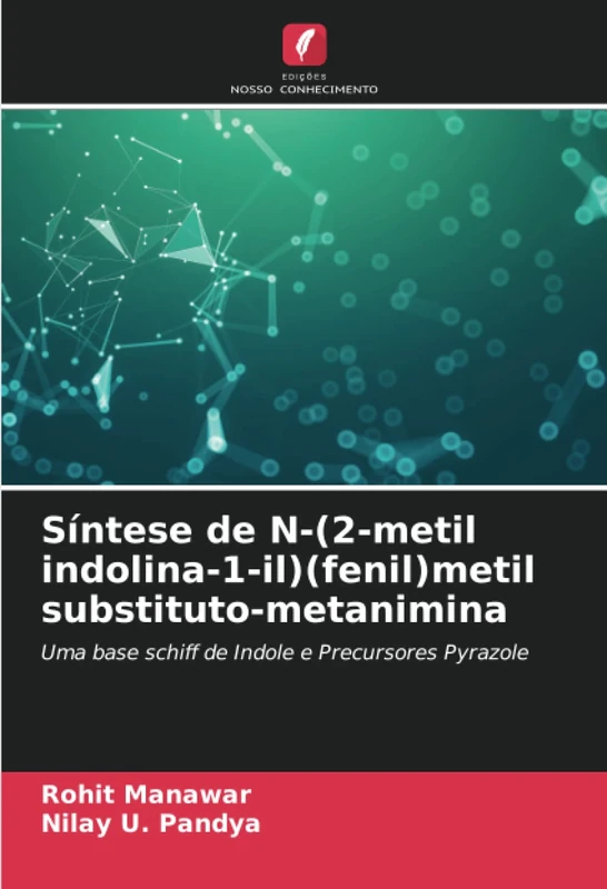 Síntese de N-(2-metil indolina-1-il)(fenil)metil substituto-metanimina: Uma base schiff de Indole e Precursores Pyrazole