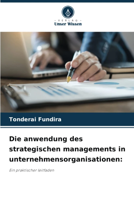 Die anwendung des strategischen managements in unternehmensorganisationen:: Ein praktischer leitfaden