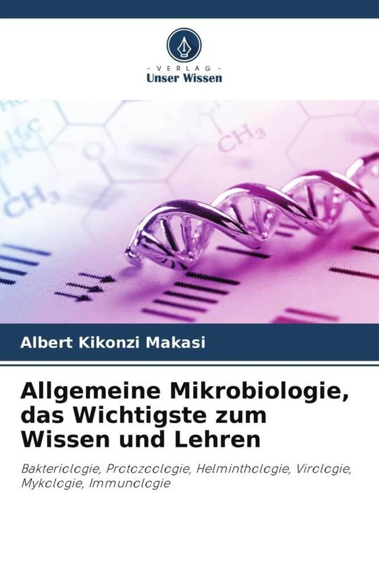 Allgemeine Mikrobiologie, das Wichtigste zum Wissen und Lehren: Bakteriologie, Protozoologie, Helminthologie, Virologie, Mykologie, Immunologie