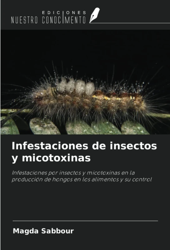 Infestaciones de insectos y micotoxinas: Infestaciones por insectos y micotoxinas en la producción de hongos en los alimentos y su control