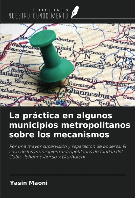 La práctica en algunos municipios metropolitanos sobre los mecanismos: Por una mayor supervisión y separación de poderes: El caso de los municipios ... Ciudad del Cabo, Johannesburgo y Ekurhuleni - Image 1
